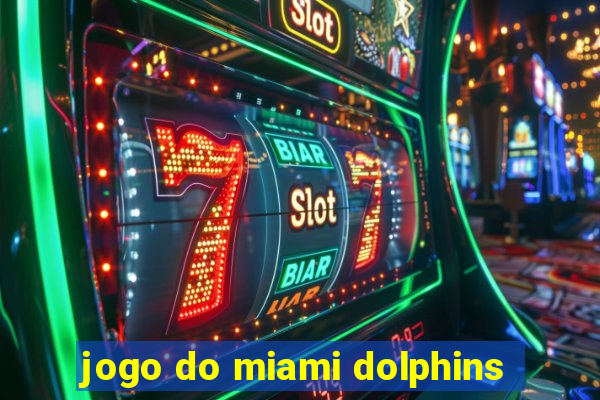 jogo do miami dolphins